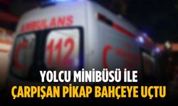 Yolcu minibüsü ile çarpışan pikap bahçeye uçtu