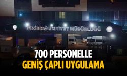 700 personelle geniş çaplı uygulama