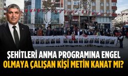 Şehitleri anma programına engel olmaya çalışan kişi Metin Kanat mı?