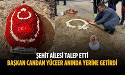Şehit ailesi talep etti, Başkan Candan Yüceer anında yerine getirdi