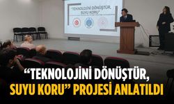 “Teknolojini Dönüştür, Suyu Koru” projesi anlatıldı
