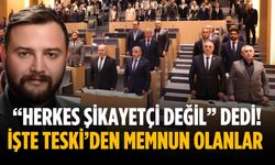 “Herkes şikayetçi değil” dedi! İşte TESKİ’den memnun olanlar