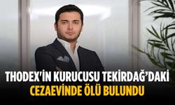 Thodex'in kurucusu Tekirdağ’daki cezaevinde ölü bulundu