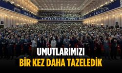 “Umutlarımızı bir kez daha tazeledik”
