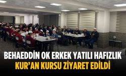 Behaeddin OK Erkek Yatılı Hafızlık Kur’an Kursu ziyaret edildi