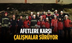 Afetlere karşı çalışmalar sürüyor