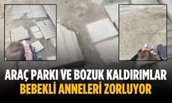 Araç parkı ve bozuk kaldırımlar bebekli anneleri zorluyor