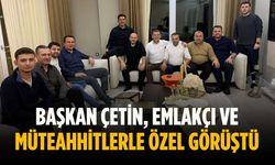 Başkan Çetin, emlakçı ve müteahhitlerle özel görüştü