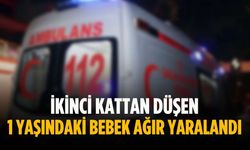 İkinci kattan düşen 1 yaşındaki bebek ağır yaralandı