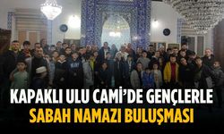 Kapaklı Ulu Cami’de gençlerle sabah namazı buluşması