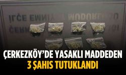Çerkezköy’de yasaklı maddeden 3 şahıs tutuklandı