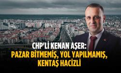 CHP'li Kenan Aşer: Pazar bitmemiş, yol yapılmamış, KENTAŞ hacizli