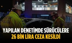 Yapılan denetimde sürücülere 26 bin lira ceza kesildi
