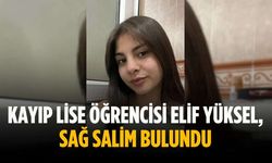 Kayıp lise öğrencisi Elif Yüksel, sağ salim bulundu