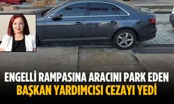 Engelli rampasına aracını park eden başkan yardımcısı cezayı yedi