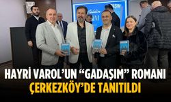 Hayri Varol’un “GADAŞIM” romanı Çerkezköy’de tanıtıldı