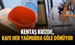 KENTAŞ krizde, kafe her yağmurda göle dönüyor