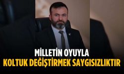 “Milletin oyuyla koltuk değiştirmek saygısızlıktır”