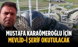 Mustafa Karaömeroğlu için Mevlid-i Şerif okutulacak