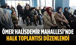 Ömer Halisdemir Mahallesi’nde halk toplantısı düzenlendi