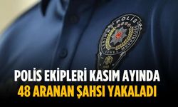 Polis ekipleri kasım ayında 48 aranan şahsı yakaladı