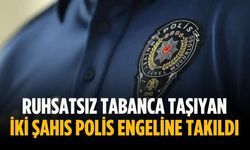 Ruhsatsız tabanca taşıyan iki şahıs polis engeline takıldı