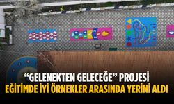 “Gelenekten Geleceğe” Projesi eğitimde iyi örnekler arasında yerini aldı