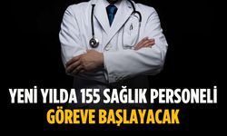 Yeni yılda 155 sağlık personeli göreve başlayacak