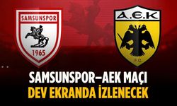 Samsunspor–AEK maçı dev ekranda izlenecek