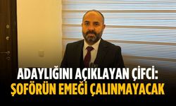 Adaylığını açıklayan Çifci: Şoförün emeği çalınmayacak