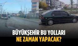 “Büyükşehir bu yolları ne zaman yapacak”
