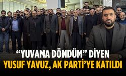 “Yuvama döndüm” diyen Yusuf Yavuz, AK Parti’ye katıldı