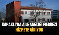 Kapaklı’da aile sağlığı merkezi hizmete giriyor