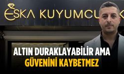 “Altın duraklayabilir ama güvenini kaybetmez”