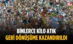 Binlerce kilo atık geri dönüşüme kazandırıldı