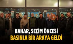 Bahar, seçim öncesi basınla bir araya geldi