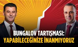 Bungalov tartışması: Yapabileceğinize inanmıyoruz