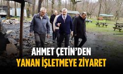 Ahmet Çetin’den yanan işletmeye ziyaret