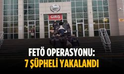 FETÖ operasyonu: 7 şüpheli yakalandı