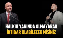 “Halkın yanında olmayarak iktidar olabilecek misiniz”