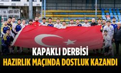Kapaklı derbisi hazırlık maçında dostluk kazandı