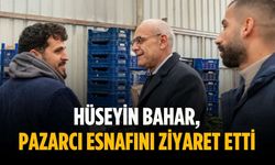 Hüseyin Bahar, pazarcı esnafını ziyaret etti