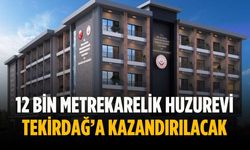 12 bin metrekarelik huzurevi Tekirdağ’a kazandırılacak