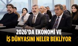 2026’da ekonomi ve iş dünyasını neler bekliyor