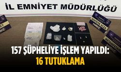 157 şüpheliye işlem yapıldı: 16 tutuklama
