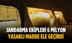 Jandarma ekipleri 6 milyon yasaklı madde ele geçirdi
