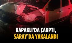 Kapaklı’da çarptı, Saray’da yakalandı