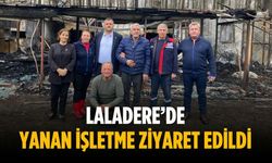 Laladere’de yanan işletme ziyaret edildi