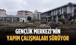 Gençlik Merkezi’nin yapım çalışmaları sürüyor