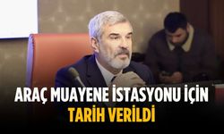 Araç muayene istasyonu için tarih verildi